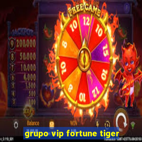 grupo vip fortune tiger